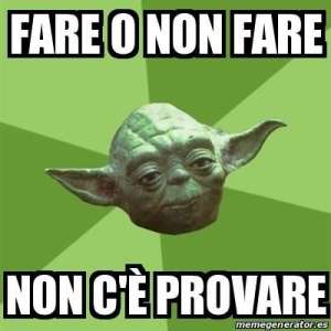 Fare o non fare - non c'è provare (meme di Yoda da Guerre Stellari)
